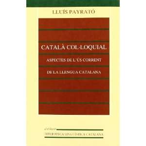 Catala col·loquial Aspectes de lus corrent de la llengua catalana 