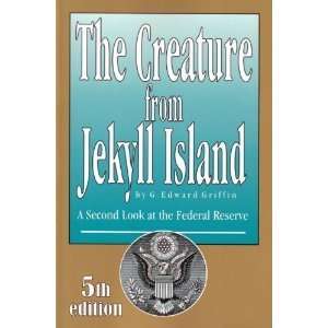 The Creature from Jekyll Island A Second Look at the 