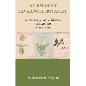  An Eminent Liverpool Botanist: A Life of James Alfred 