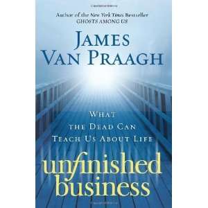   the Dead Can Teach Us About Life [Hardcover]: James Van Praagh: Books