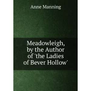   , by the Author of the Ladies of Bever Hollow. Anne Manning Books