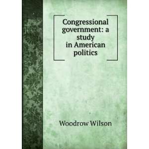  study in American politics Woodrow, 1856 1924 Wilson Books