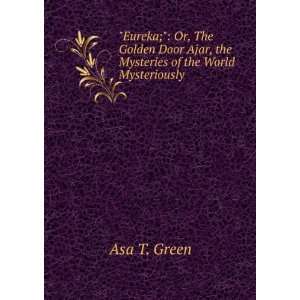   Ajar, the Mysteries of the World Mysteriously . Asa T. Green Books