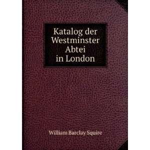   Katalog der Westminster Abtei in London William Barclay Squire Books