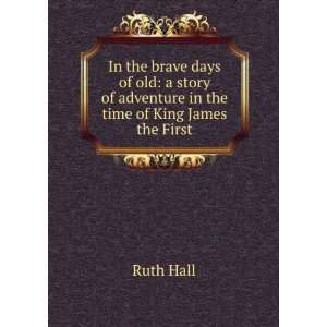 In the brave days of old a story of adventure in the time of King 