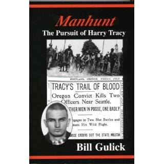 Manhunt The Pursuit of Harry Tracy by Bill Gulick (Apr 1, 1999)