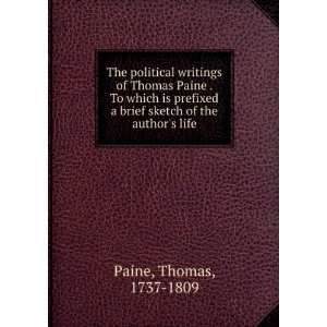 The political writings of Thomas Paine . To which is prefixed a brief 