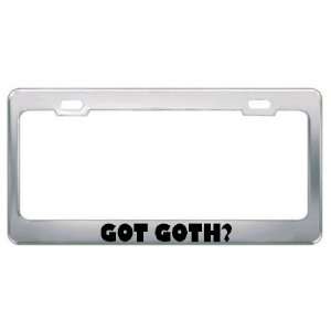  Got Goth? Metal License Plate Frame Holder Border Tag 