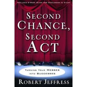  Second Chance, Second Act Turning Your Messes into 