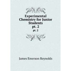   Chemistry for Junior Students. pt. 2 James Emerson Reynolds Books