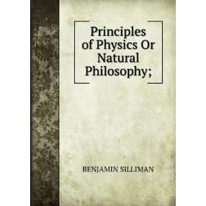   Principles of Physics Or Natural Philosophy; BENJAMIN SILLIMAN Books