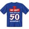 Sprüche Fun T Shirt zum 50. Geburtstag  So gut kann man mit 50 