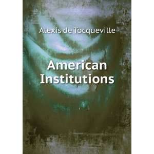  American Institutions Alexis de Tocqueville Books