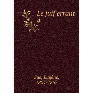  Le juif errant. 4 EugÃ¨ne, 1804 1857 Sue Books