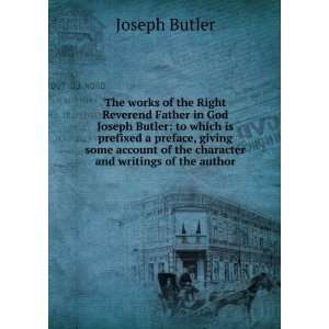 The works of the Right Reverend Father in God Joseph Butler to which 