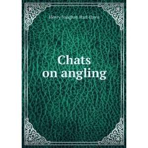  Chats on angling Henry Vaughan Hart Davis Books