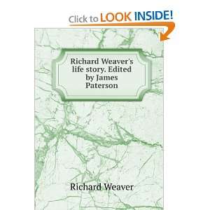  Weavers life story. Edited by James Paterson Richard Weaver Books