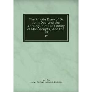  The Private Diary of Dr. John Dee, and the Catalogue of 