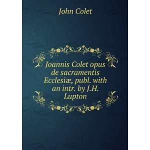   EcclesiÃ¦, publ. with an intr. by J.H. Lupton John Colet Books