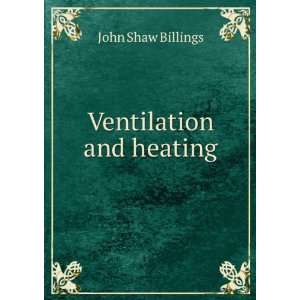  Ventilation and heating John Shaw Billings Books