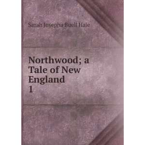    Northwood; a tale of New England. Sarah Josepha Buell Hale Books