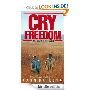 Cry Freedom The Legendary True Story of Steve Biko and the Friendship 