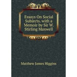   with a Memoir by Sir W. Stirling Maxwell Matthew James Higgins Books
