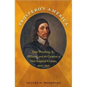  Walter W. WoodwardsProsperos America John Winthrop, Jr 