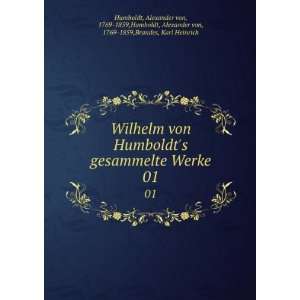  Wilhelm von Humboldts gesammelte Werke. 01 Alexander von 