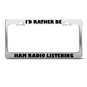  ID Rather Be Ham Radio Listening license plate frame 