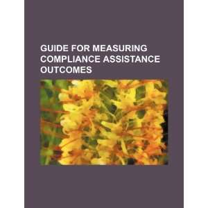  Guide for measuring compliance assistance outcomes 